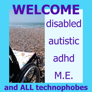 A wheelchair on a pebbly beach.  Text reads - Welcome disabled, autistic, adhd, M.E. and all tecnophobes